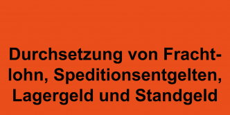Durchsetzung von Frachtlohn, Speditionsentgelten, Lagergeld und Standgeld