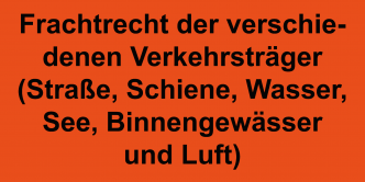 Frachtrecht der verschiedenen Verkehrsträger (Straße, Schiene, Wasser, See, Binnengewässer und Luft)